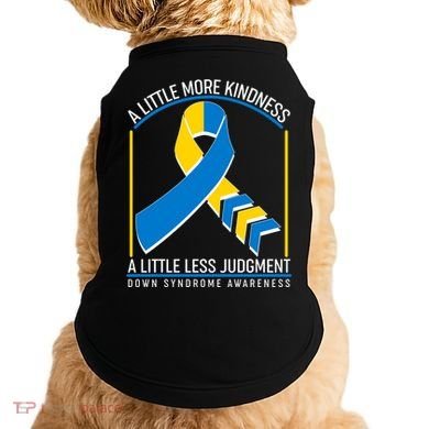 A Little More Kindness A Little Less Judgment Down Syndrome Awareness Doggie Tank