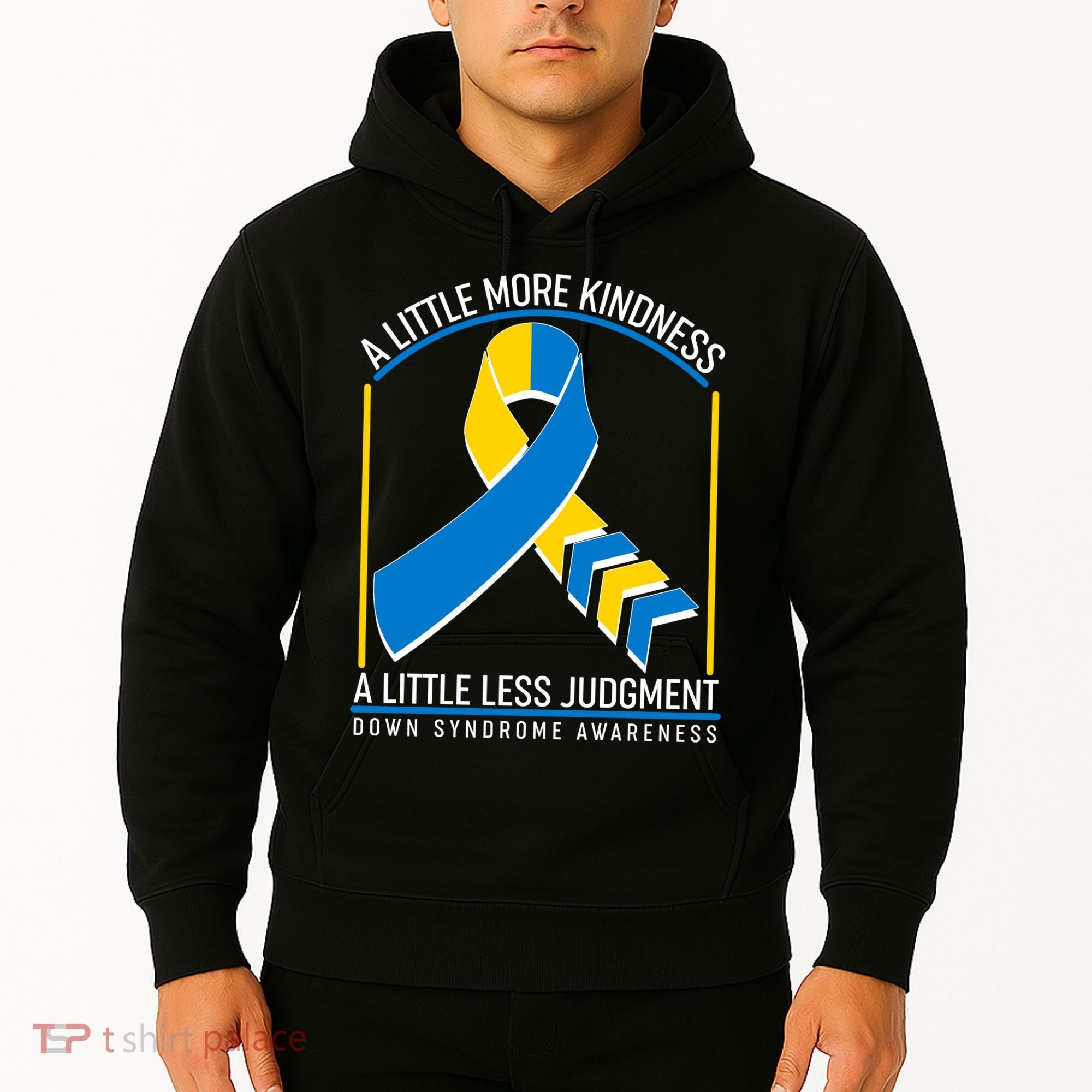 A Little More Kindness A Little Less Judgment Down Syndrome Awareness Hoodie
