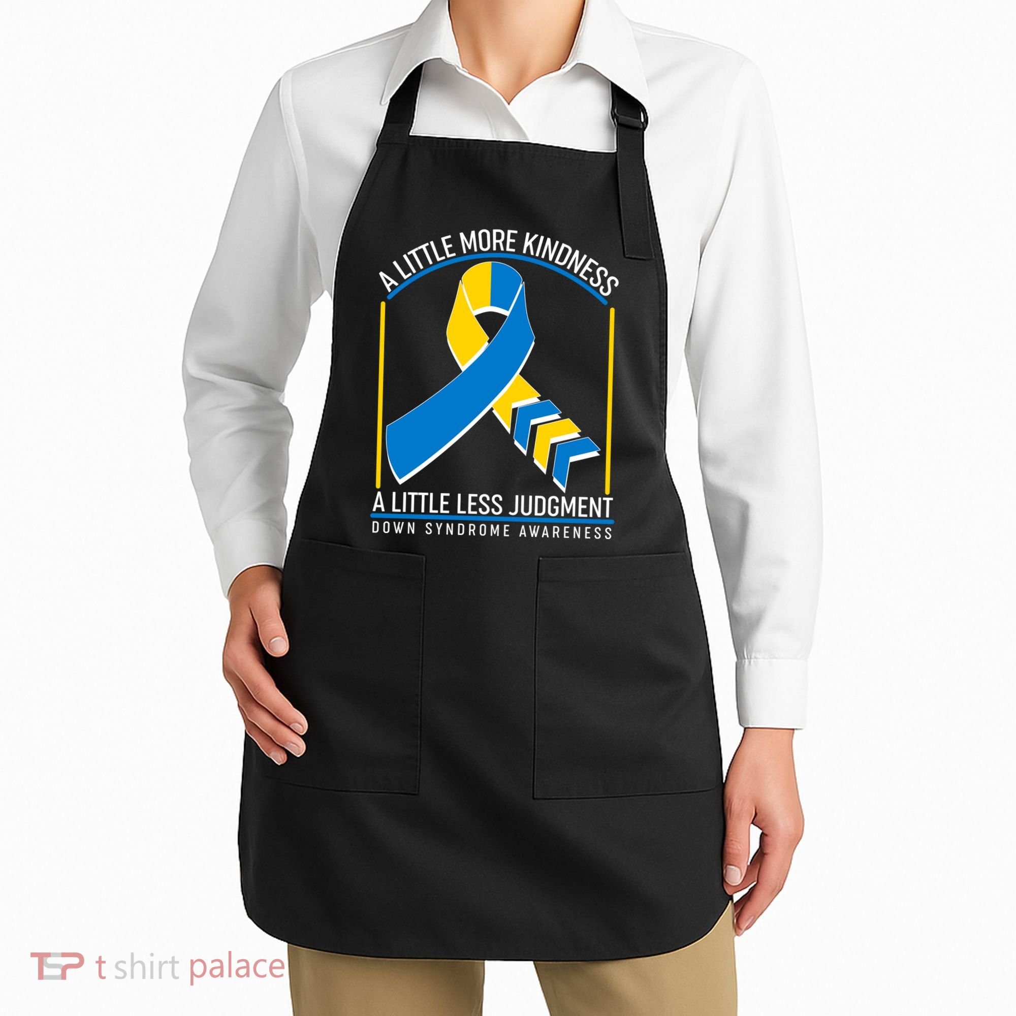 A Little More Kindness A Little Less Judgment Down Syndrome Awareness Apron