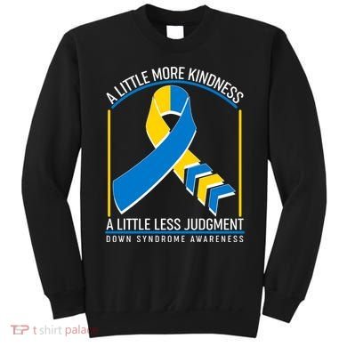 A Little More Kindness A Little Less Judgment Down Syndrome Awareness Sweatshirt