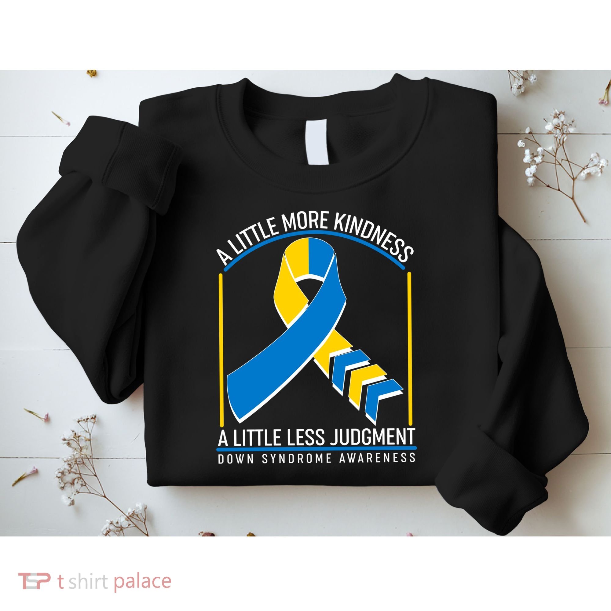 A Little More Kindness A Little Less Judgment Down Syndrome Awareness Sweatshirt