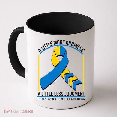 A Little More Kindness A Little Less Judgment Down Syndrome Awareness Coffee Mug