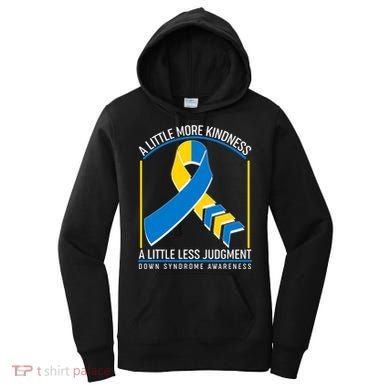 A Little More Kindness A Little Less Judgment Down Syndrome Awareness Women's Hoodie
