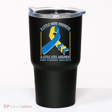 A Little More Kindness A Little Less Judgment Down Syndrome Awareness Tumbler
