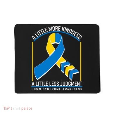A Little More Kindness A Little Less Judgment Down Syndrome Awareness Mousepad