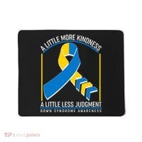 A Little More Kindness A Little Less Judgment Down Syndrome Awareness Mousepad thumb 0