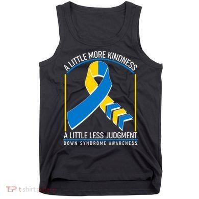 A Little More Kindness A Little Less Judgment Down Syndrome Awareness Tank Top