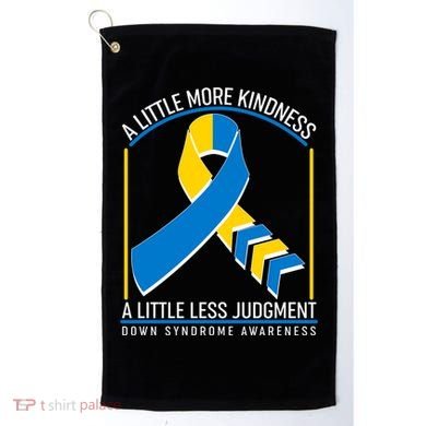 A Little More Kindness A Little Less Judgment Down Syndrome Awareness Golf Towel