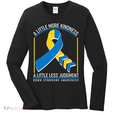 A Little More Kindness A Little Less Judgment Down Syndrome Awareness Women's Long Sleeve Shirt