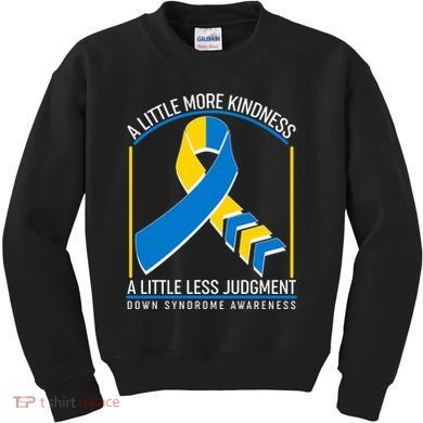 A Little More Kindness A Little Less Judgment Down Syndrome Awareness Kids Sweatshirt