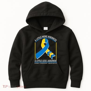 A Little More Kindness A Little Less Judgment Down Syndrome Awareness Kids Hoodie