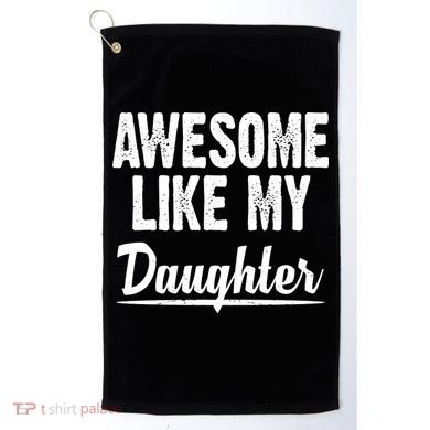 Awesome Like My Daughter Cute Gift Golf Towel