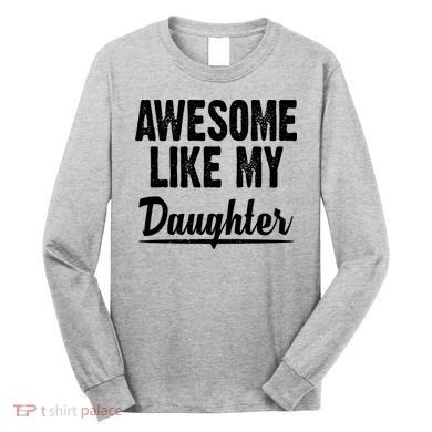 Awesome Like My Daughter Cute Gift Long Sleeve Shirt