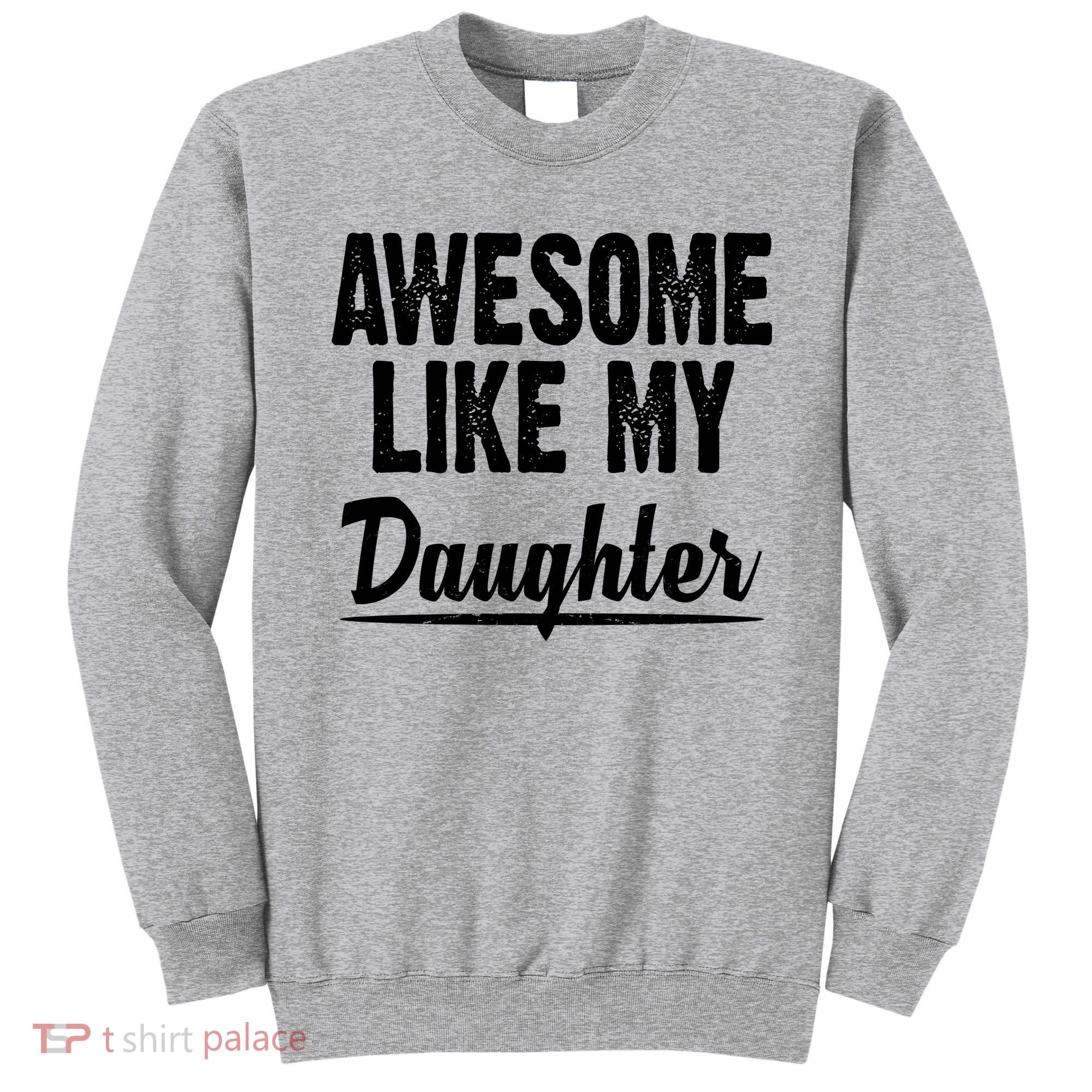 Awesome Like My Daughter Cute Gift Sweatshirt