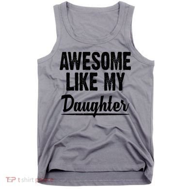 Awesome Like My Daughter Cute Gift Tank Top