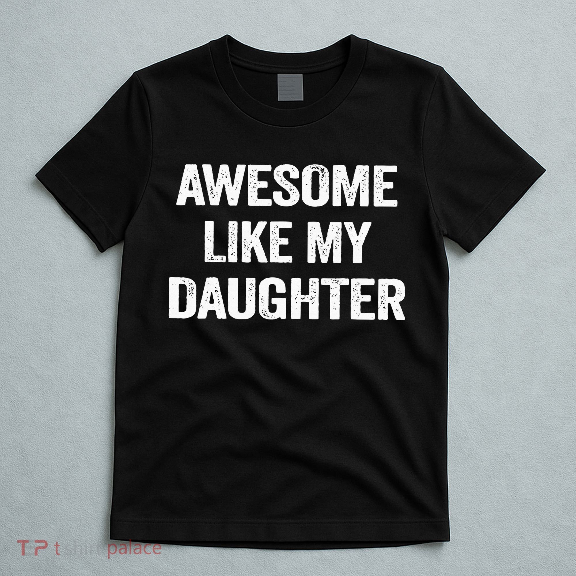 Awesome Like My Daughter Funny Fathers Day Dad T-Shirt
