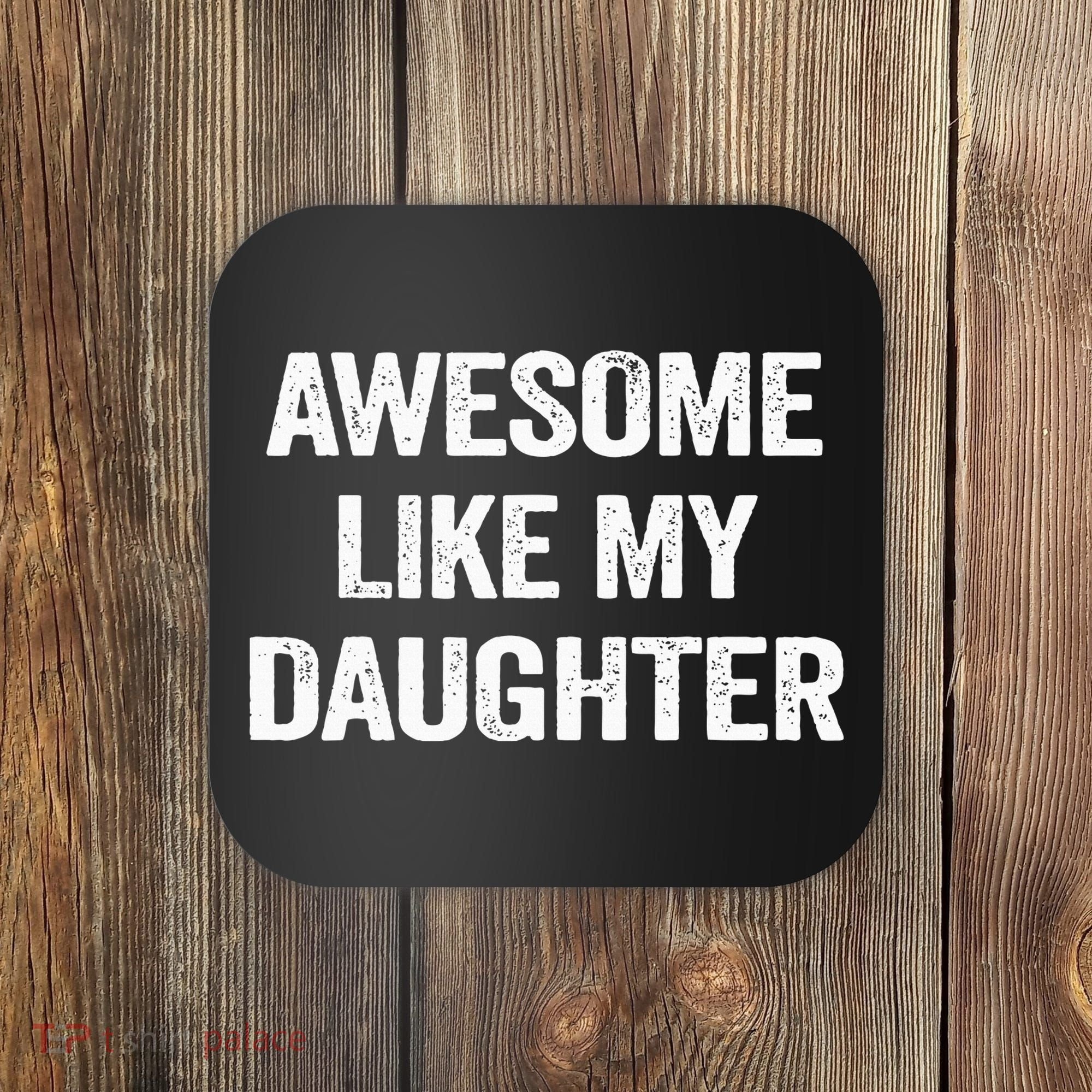 Awesome Like My Daughter Funny Fathers Day Dad Coaster