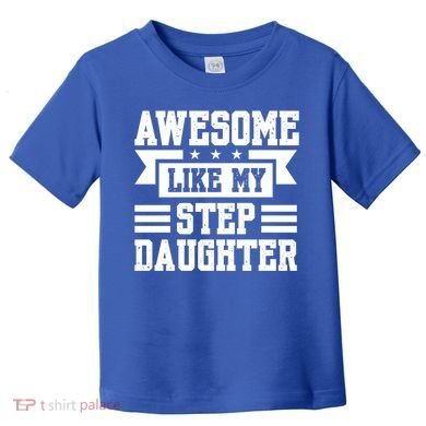 Awesome Like My Stepdaughter Bonus Dad Funny Gift Toddler T-Shirt