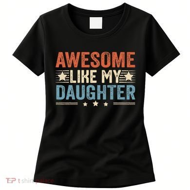 Awesome Like My Daughter Funny FatherS Day Dad Women's T-Shirt