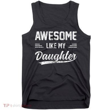Awesome Like My Daughter Dad Funny Fathers Day Tank Top