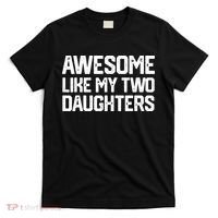 AWESOME LIKE MY TWO DAUGHTERS Father's Day Dad Men Him Gift T-Shirt thumb 0
