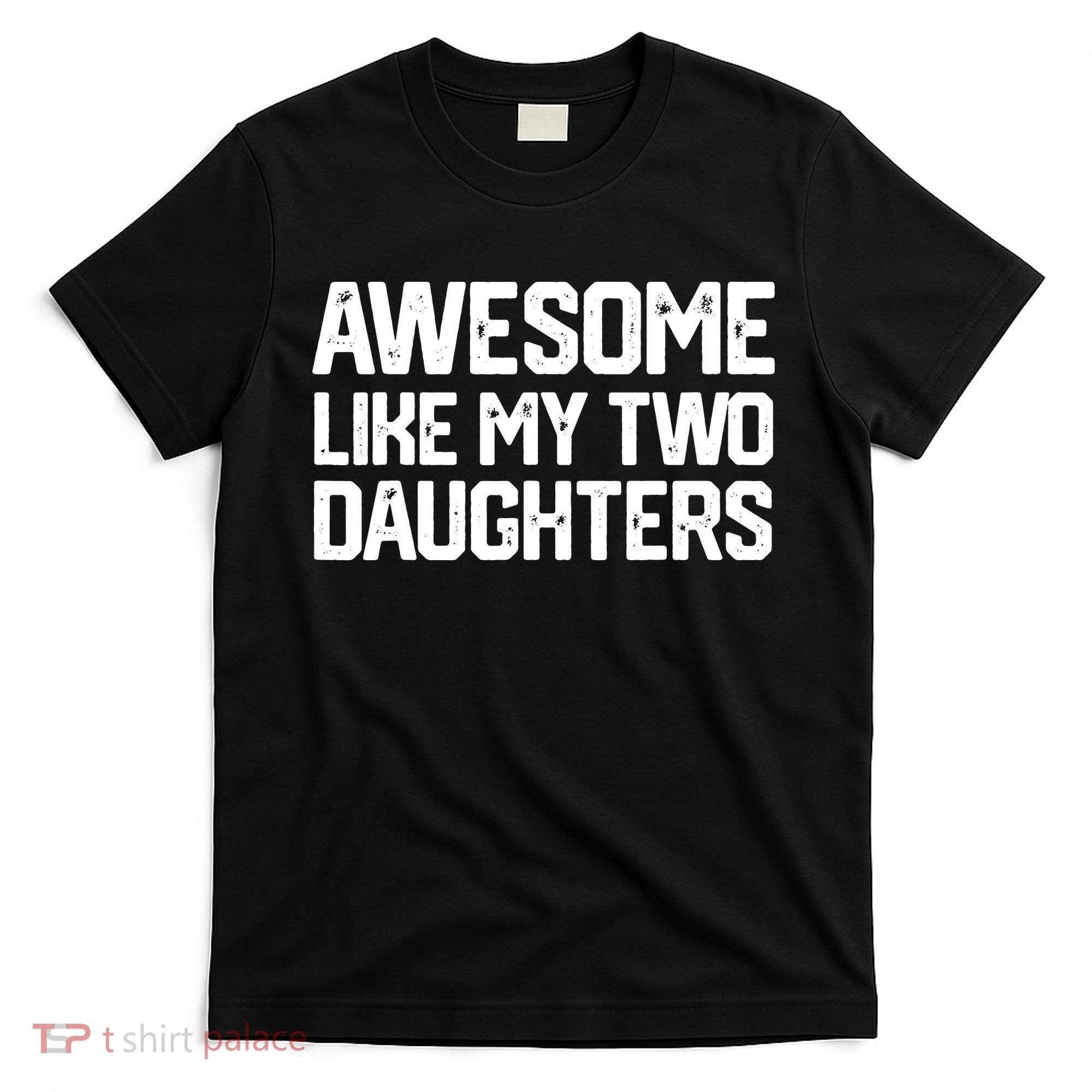 AWESOME LIKE MY TWO DAUGHTERS Father's Day Dad Men Him Gift T-Shirt