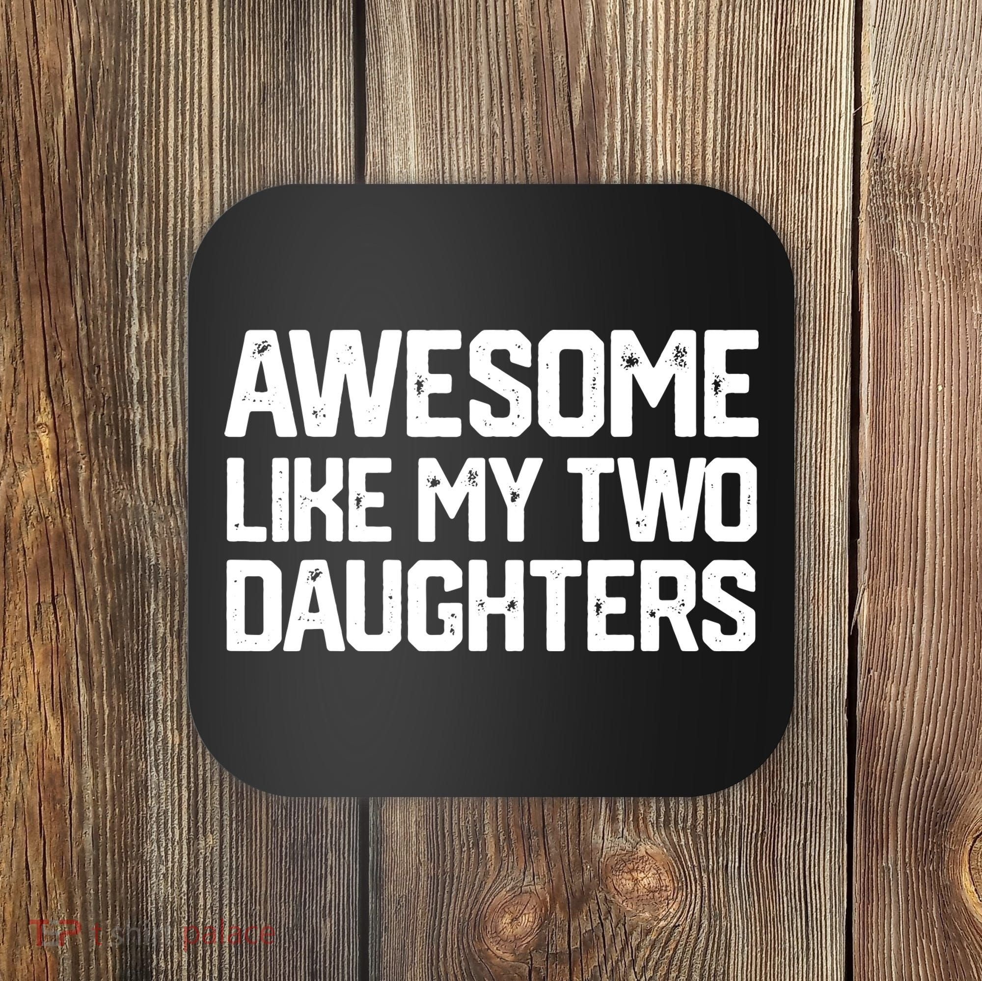 AWESOME LIKE MY TWO DAUGHTERS Father's Day Dad Men Him Gift Coaster