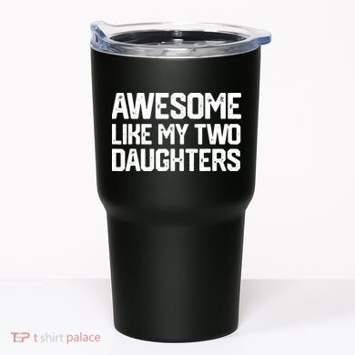 AWESOME LIKE MY TWO DAUGHTERS Father's Day Dad Men Him Gift Tumbler