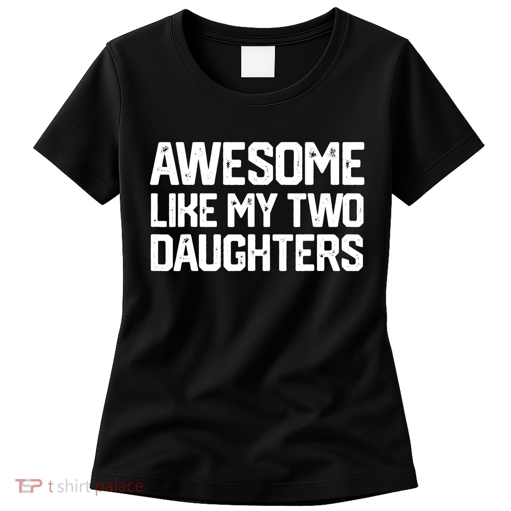 AWESOME LIKE MY TWO DAUGHTERS Father's Day Dad Men Him Gift Women's T-Shirt
