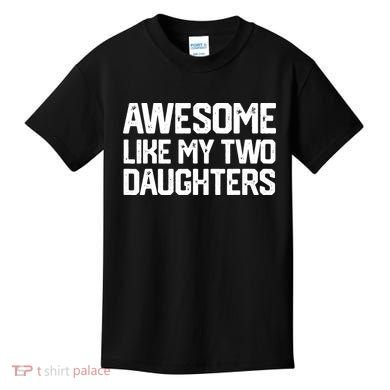 AWESOME LIKE MY TWO DAUGHTERS Father's Day Dad Men Him Gift Kids T-Shirt