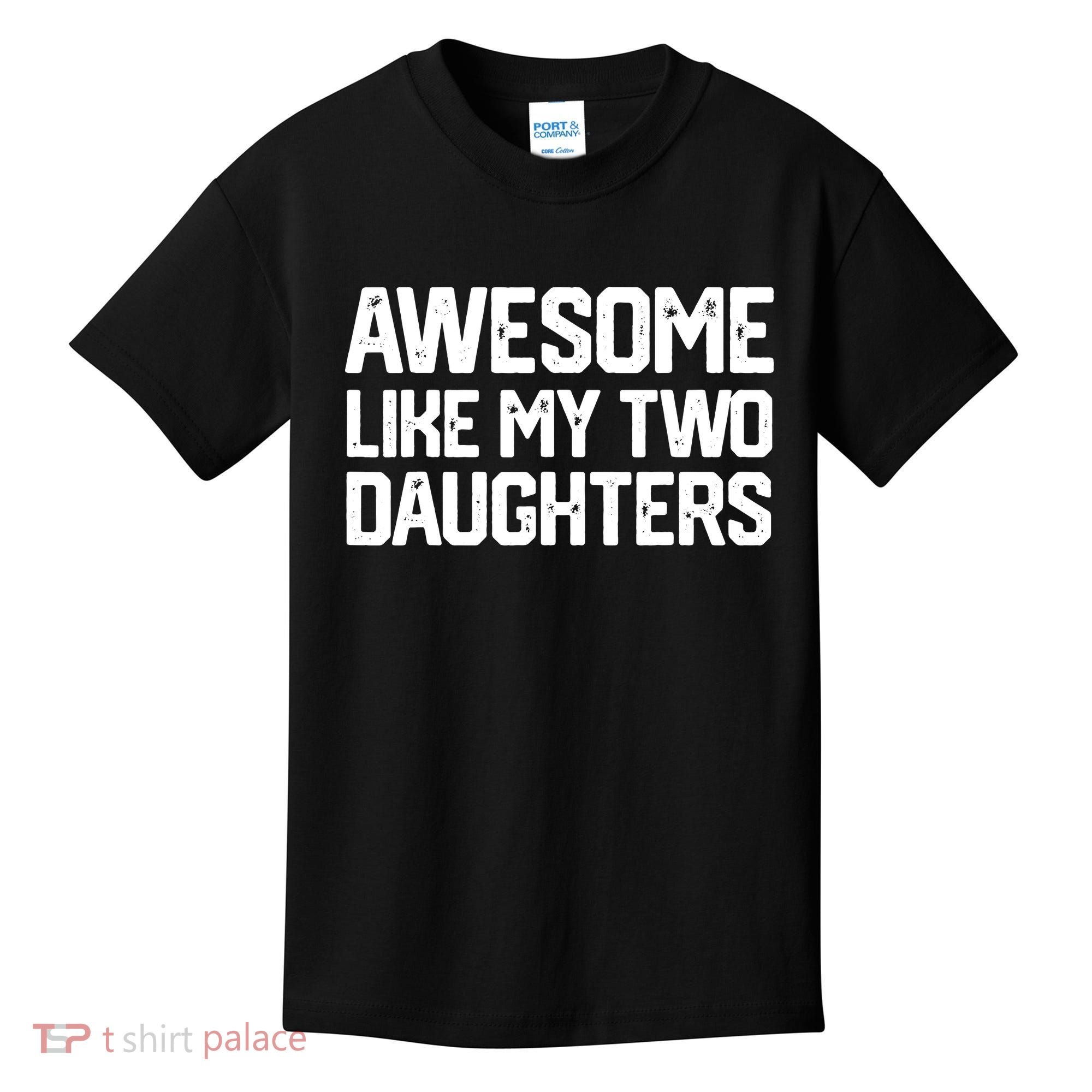 AWESOME LIKE MY TWO DAUGHTERS Father's Day Dad Men Him Gift Kids T-Shirt