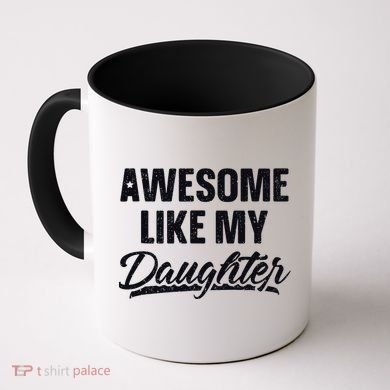 Awesome Like My Daughter Gift Funny FatherS Day Coffee Mug