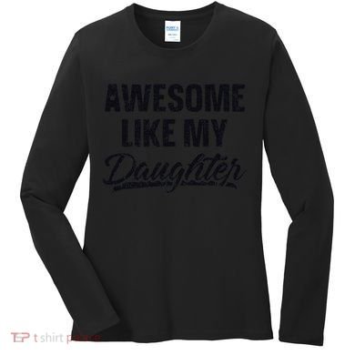 Awesome Like My Daughter Gift Funny FatherS Day Women's Long Sleeve Shirt