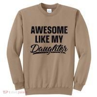 Awesome Like My Daughter Gift Funny FatherS Day Sweatshirt thumb 0