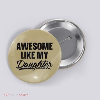 Awesome Like My Daughter Gift Funny FatherS Day Button