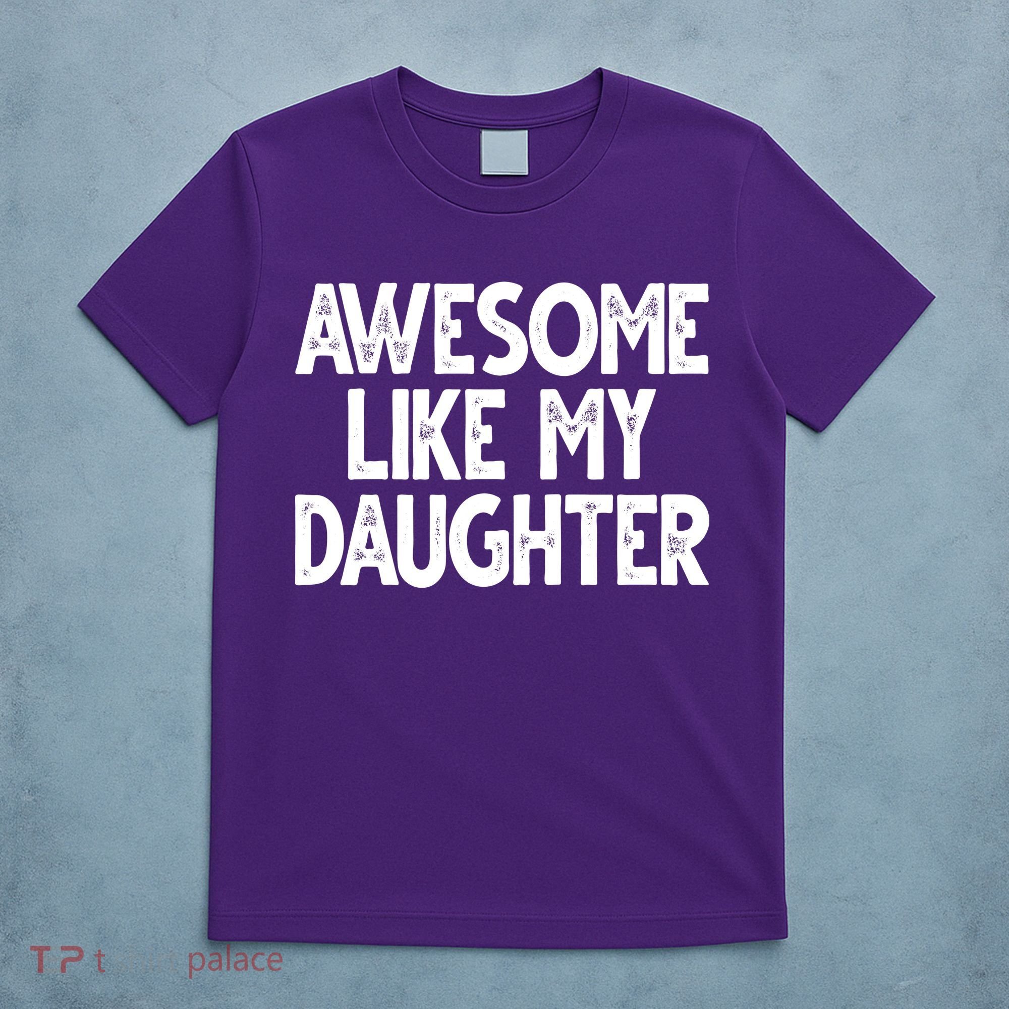Awesome Like My Daughter Cute Gift T-Shirt