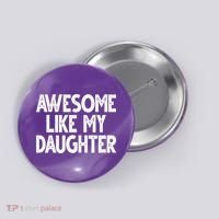 Awesome Like My Daughter Cute Gift Button thumb 0