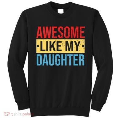 Awesome Like My Daughter Gift For Parents Sweatshirt