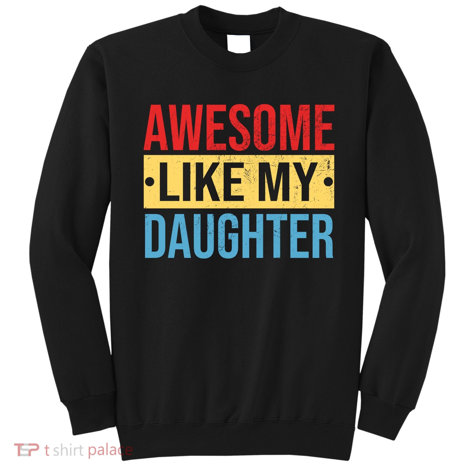 Awesome Like My Daughter Gift For Parents Sweatshirt