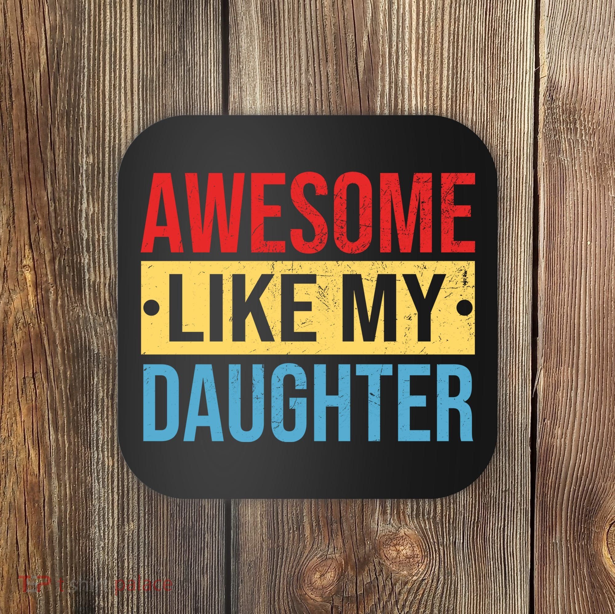 Awesome Like My Daughter Gift For Parents Coaster