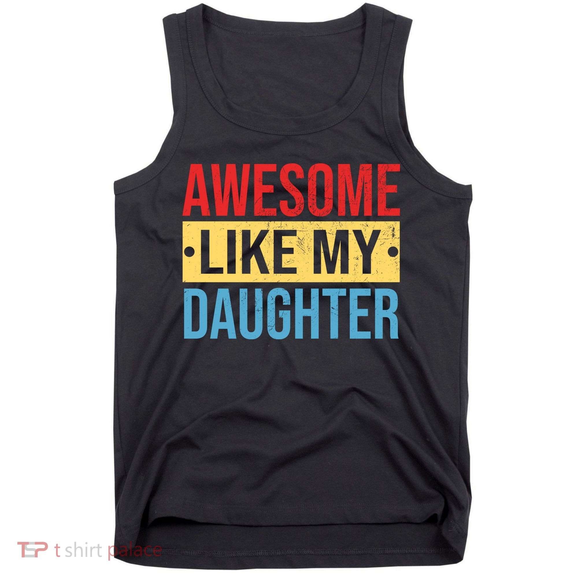 Awesome Like My Daughter Gift For Parents Tank Top