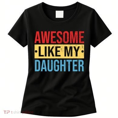 Awesome Like My Daughter Gift For Parents Women's T-Shirt
