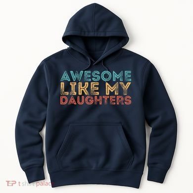 Awesome Like My Daughters Hoodie