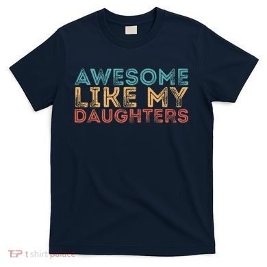 Awesome Like My Daughters T-Shirt