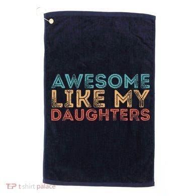 Awesome Like My Daughters Golf Towel
