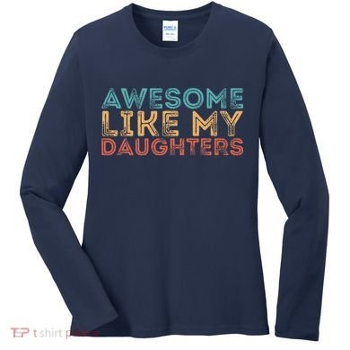Awesome Like My Daughters Women's Long Sleeve Shirt