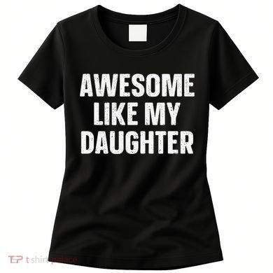 Awesome Like My Daughter Gift Funny FatherS Day Women's T-Shirt