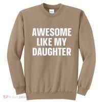 Awesome Like My Daughter Gift Funny FatherS Day Sweatshirt thumb 0
