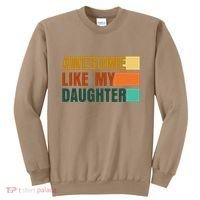 Awesome Like My Daughter Man Funny Fathers Day Dad Sweatshirt thumb 0