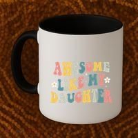 Awesome Like My Daughter Funny Mothers Fathers Day Mom Dad Coffee Mug thumb 2